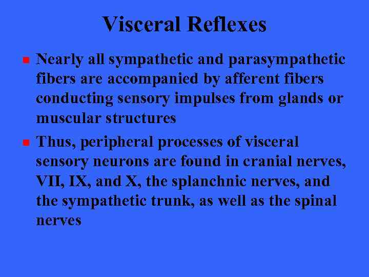 Visceral Reflexes n n Nearly all sympathetic and parasympathetic fibers are accompanied by afferent