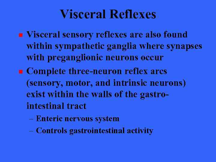 Visceral Reflexes n n Visceral sensory reflexes are also found within sympathetic ganglia where