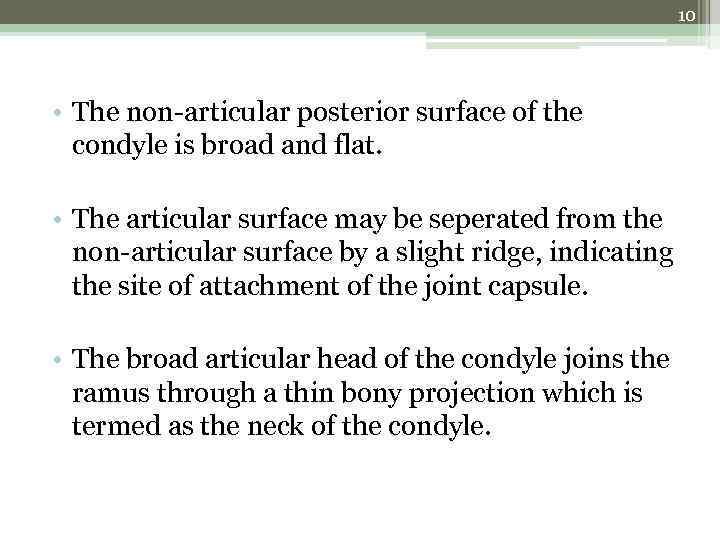 10 • The non-articular posterior surface of the condyle is broad and flat. •