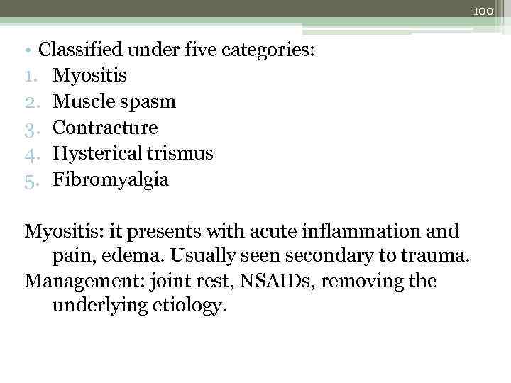 100 • Classified under five categories: 1. Myositis 2. Muscle spasm 3. Contracture 4.