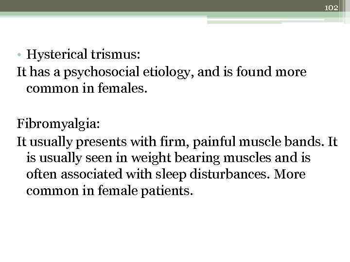 102 • Hysterical trismus: It has a psychosocial etiology, and is found more common