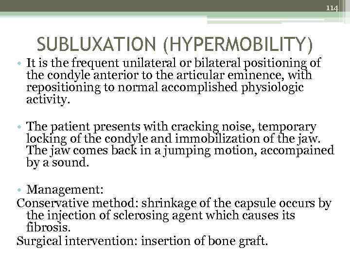 114 SUBLUXATION (HYPERMOBILITY) • It is the frequent unilateral or bilateral positioning of the