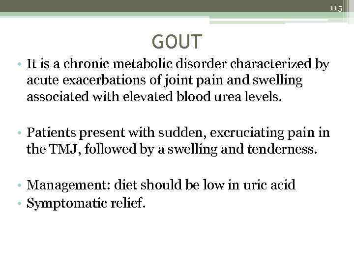115 GOUT • It is a chronic metabolic disorder characterized by acute exacerbations of