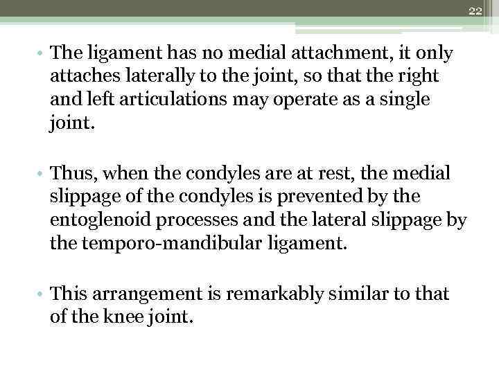 22 • The ligament has no medial attachment, it only attaches laterally to the