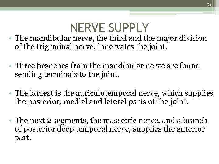 31 NERVE SUPPLY • The mandibular nerve, the third and the major division of