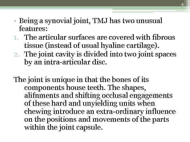 4 • Being a synovial joint, TMJ has two unusual features: 1. The articular