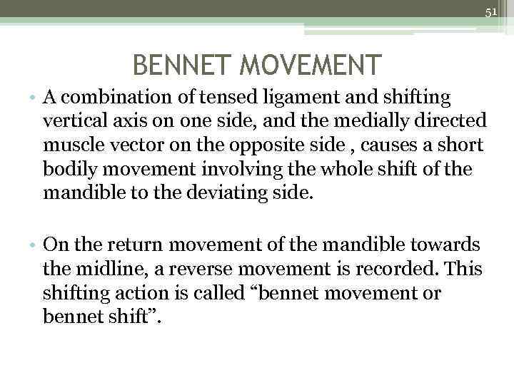 51 BENNET MOVEMENT • A combination of tensed ligament and shifting vertical axis on