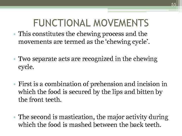 55 FUNCTIONAL MOVEMENTS • This constitutes the chewing process and the movements are termed