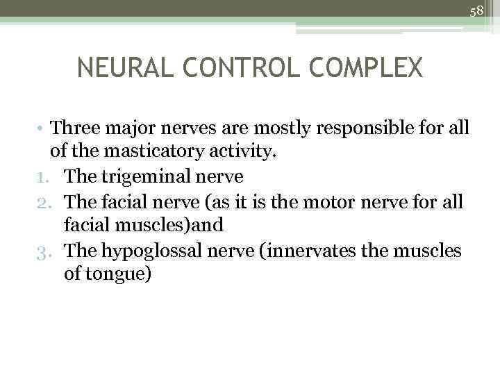58 NEURAL CONTROL COMPLEX • Three major nerves are mostly responsible for all of
