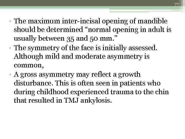 77 • The maximum inter-incisal opening of mandible should be determined “normal opening in