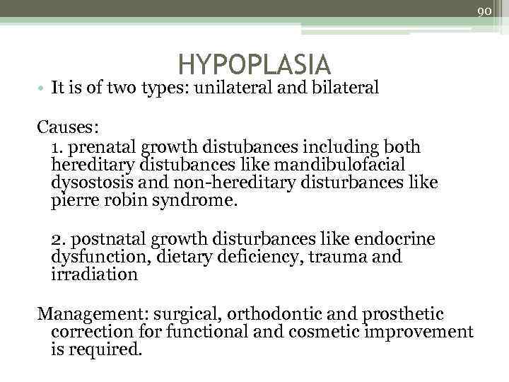 90 HYPOPLASIA • It is of two types: unilateral and bilateral Causes: 1. prenatal