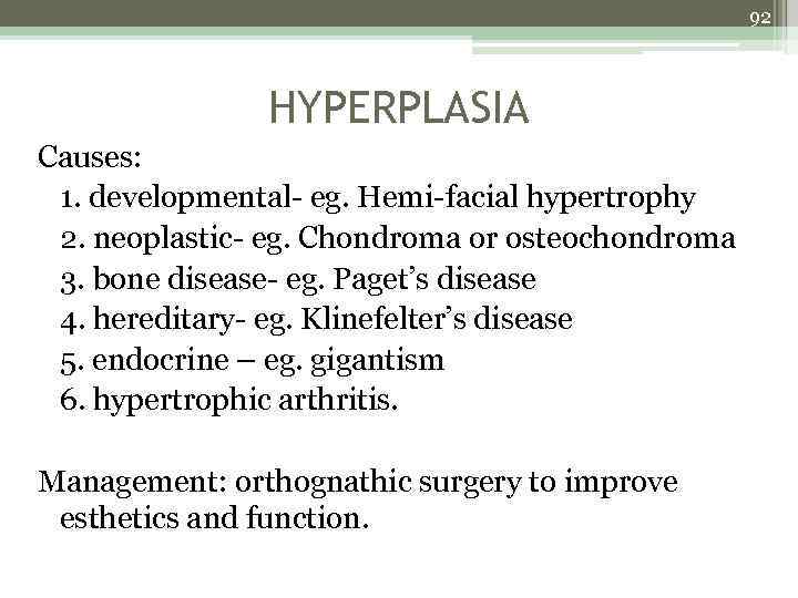 92 HYPERPLASIA Causes: 1. developmental- eg. Hemi-facial hypertrophy 2. neoplastic- eg. Chondroma or osteochondroma