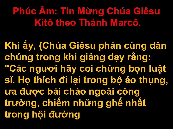 Phúc m: Tin Mừng Chúa Giêsu Kitô theo Thánh Marcô. Khi ấy, {Chúa Giêsu