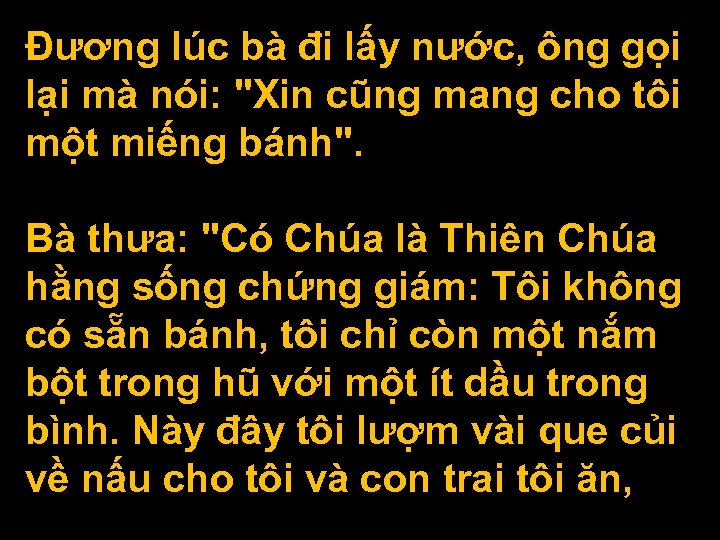 Ðương lúc bà đi lấy nước, ông gọi lại mà nói: "Xin cũng mang