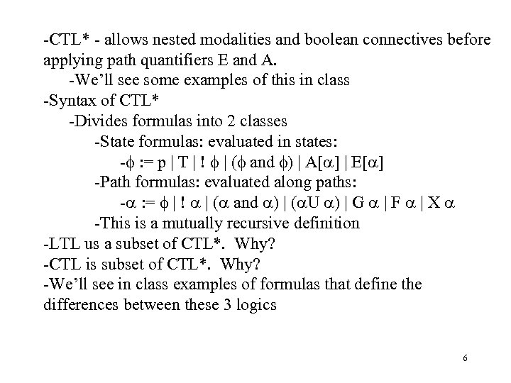 -CTL* - allows nested modalities and boolean connectives before applying path quantifiers E and