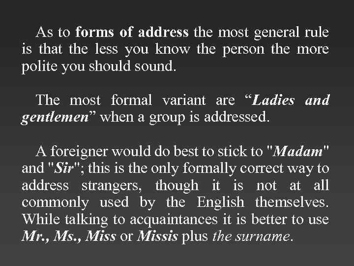 As to forms of address the most general rule is that the less you
