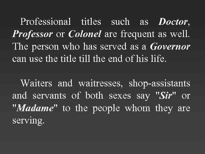 Professional titles such as Doctor, Professor or Colonel are frequent as well. The person