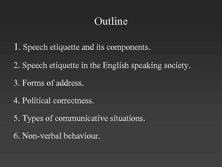 Outline 1. Speech etiquette and its components. 2. Speech etiquette in the English speaking