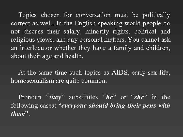 Topics chosen for conversation must be politically correct as well. In the English speaking