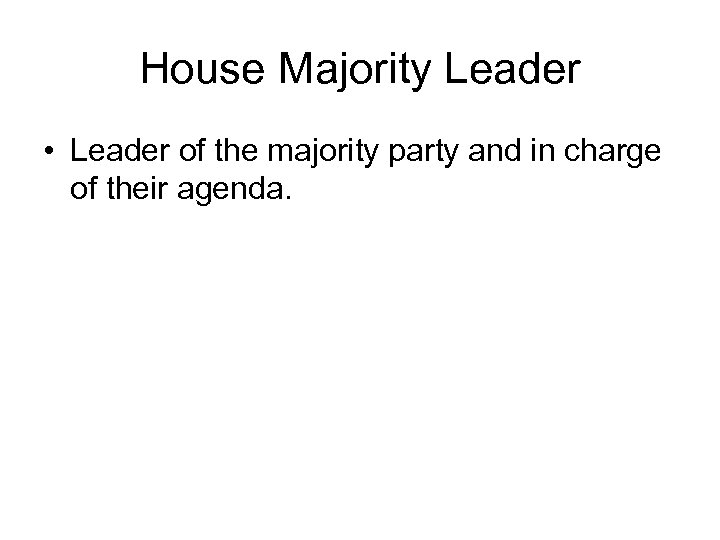 House Majority Leader • Leader of the majority party and in charge of their