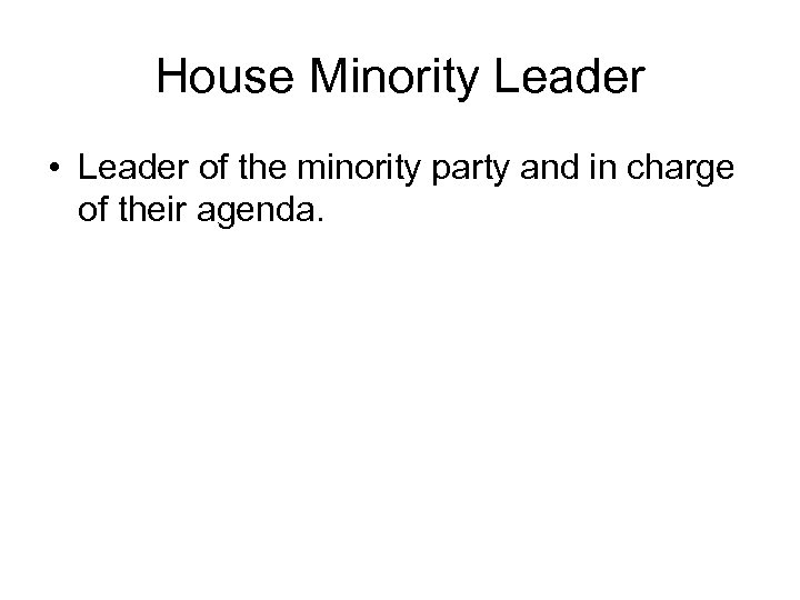 House Minority Leader • Leader of the minority party and in charge of their