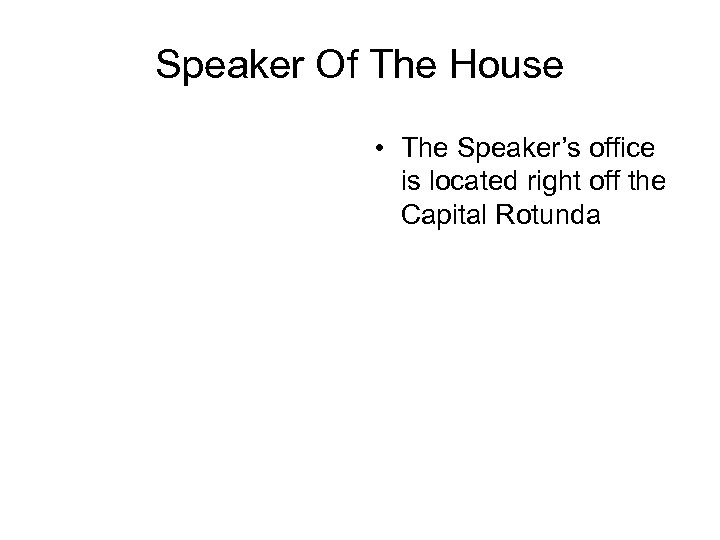 Speaker Of The House • The Speaker’s office is located right off the Capital