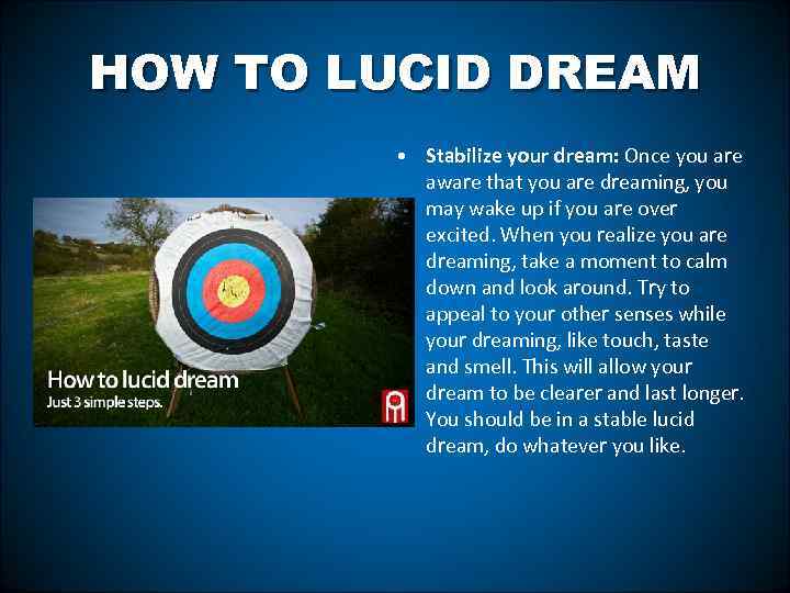 HOW TO LUCID DREAM • Stabilize your dream: Once you are aware that you