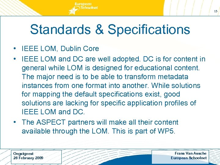 15 Standards & Specifications • IEEE LOM, Dublin Core • IEEE LOM and DC