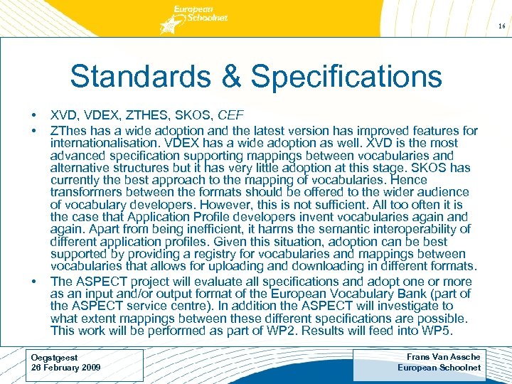 16 Standards & Specifications • • • XVD, VDEX, ZTHES, SKOS, CEF ZThes has