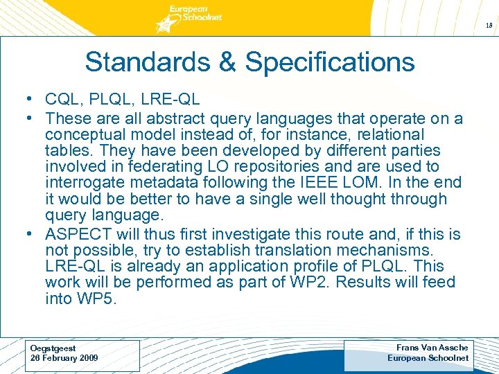 18 Standards & Specifications • CQL, PLQL, LRE-QL • These are all abstract query