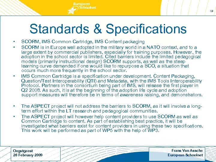 19 Standards & Specifications • • • SCORM, IMS Common Cartridge, IMS Content packaging