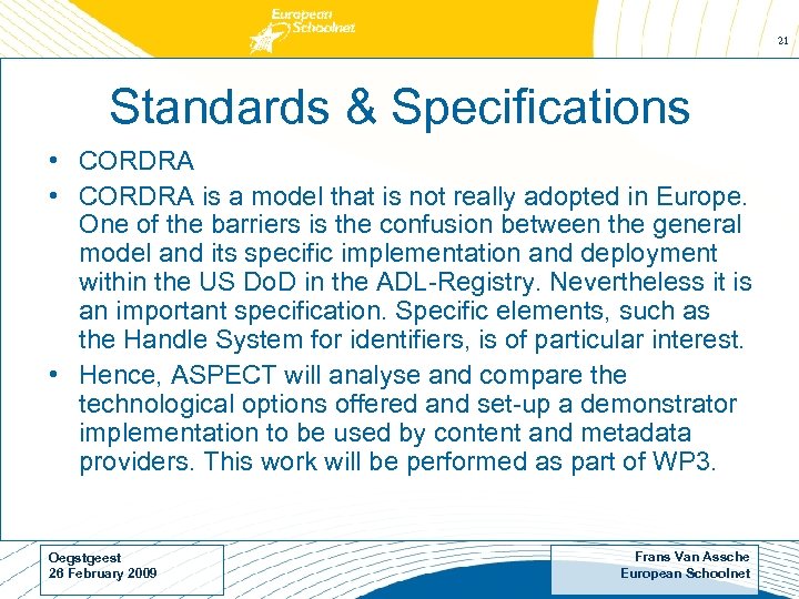 21 Standards & Specifications • CORDRA is a model that is not really adopted