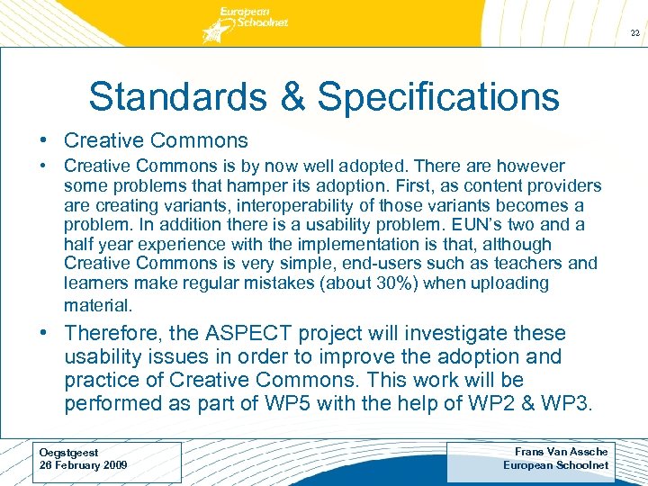 22 Standards & Specifications • Creative Commons is by now well adopted. There are