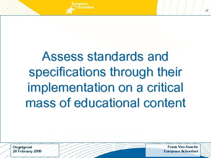 27 Assess standards and specifications through their implementation on a critical mass of educational