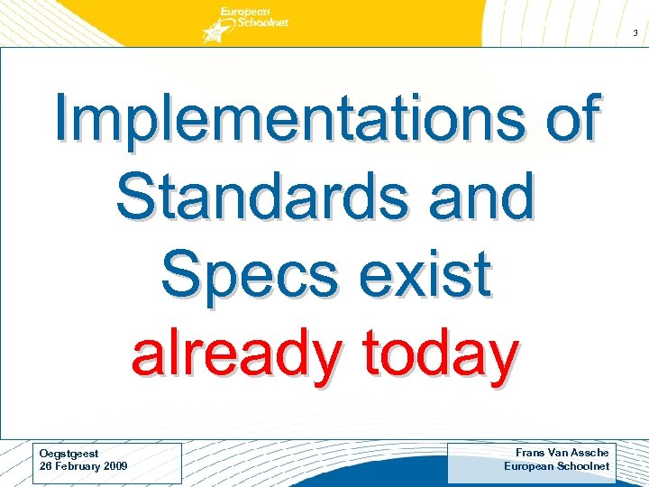 3 Implementations of Standards and Specs exist already today Oegstgeest 26 February 2009 Frans