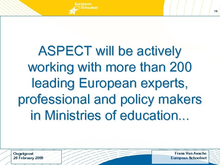 30 ASPECT will be actively working with more than 200 leading European experts, professional