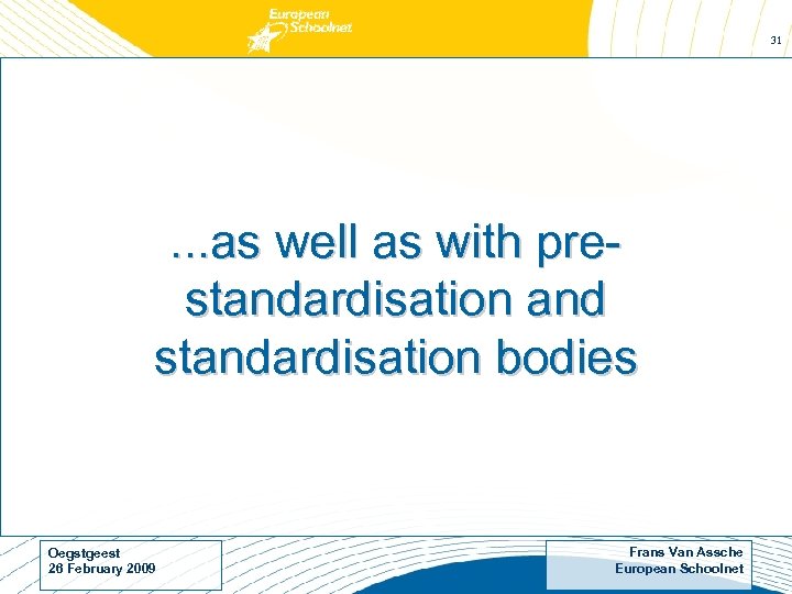 31 . . . as well as with prestandardisation and standardisation bodies Oegstgeest 26