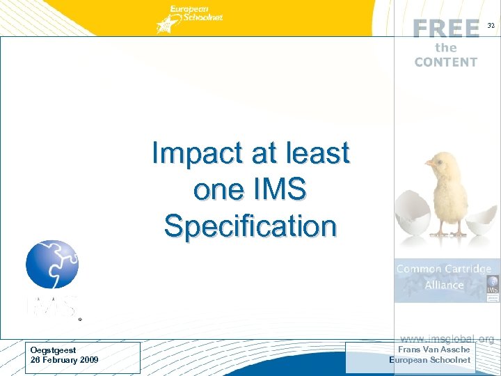 32 Impact at least one IMS Specification Oegstgeest 26 February 2009 Frans Van Assche