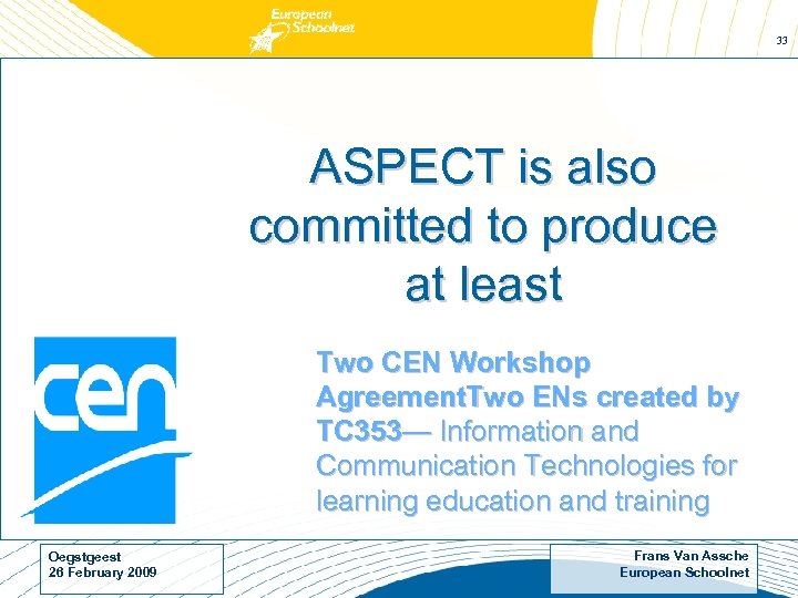 33 ASPECT is also committed to produce at least Two CEN Workshop Agreement. Two