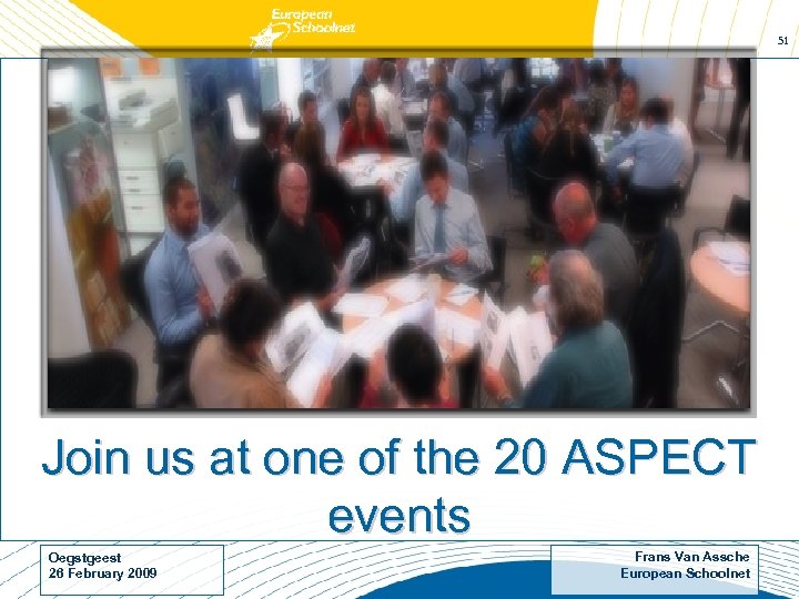 51 Join us at one of the 20 ASPECT events Oegstgeest 26 February 2009