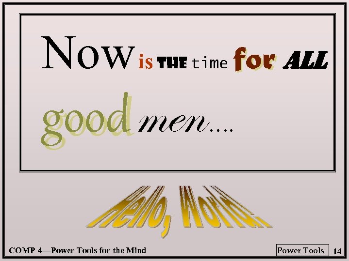 Now is the time good men COMP 4—Power Tools for the Mind for all