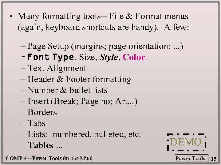  • Many formatting tools-- File & Format menus (again, keyboard shortcuts are handy).