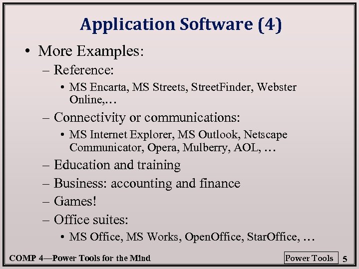 Application Software (4) • More Examples: – Reference: • MS Encarta, MS Streets, Street.