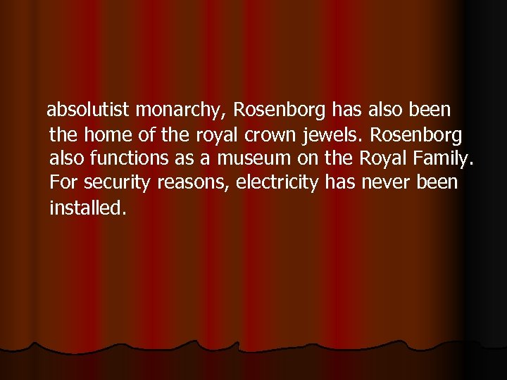  absolutist monarchy, Rosenborg has also been the home of the royal crown jewels.