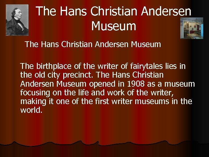 The Hans Christian Andersen Museum The birthplace of the writer of fairytales lies in