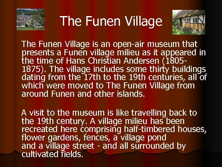 The Funen Village is an open-air museum that presents a Funen village milieu as