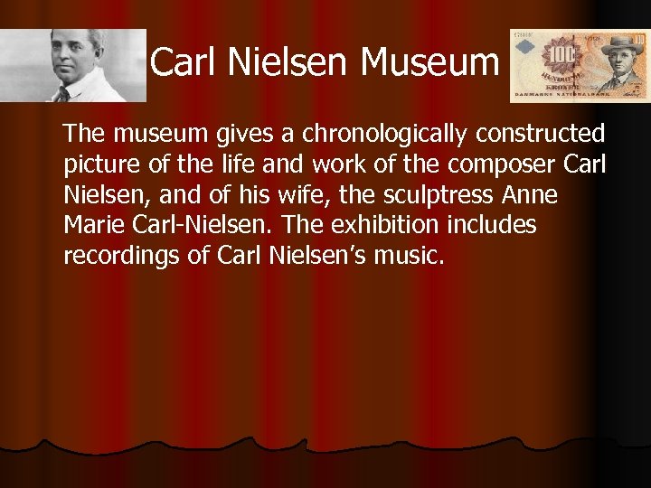 Carl Nielsen Museum The museum gives a chronologically constructed picture of the life and