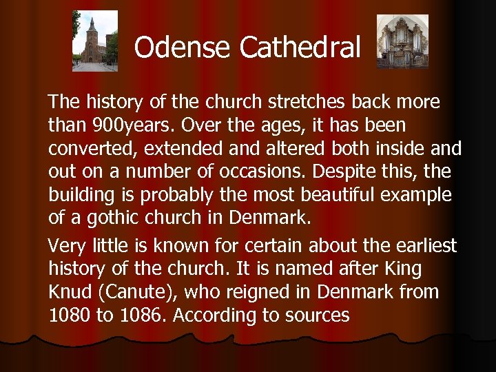 Odense Cathedral The history of the church stretches back more than 900 years. Over