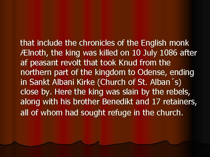  that include the chronicles of the English monk Ælnoth, the king was killed