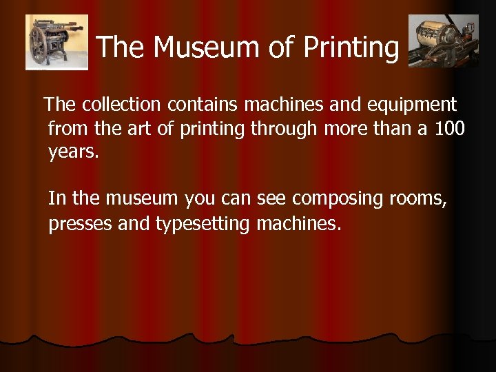 The Museum of Printing The collection contains machines and equipment from the art of